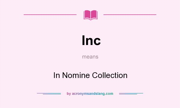 What does Inc mean? It stands for In Nomine Collection