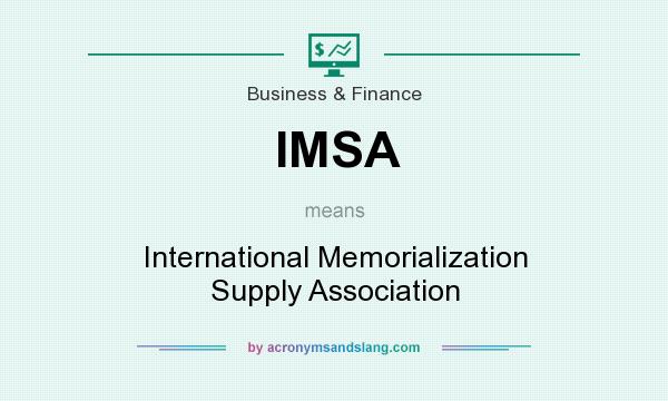 What does IMSA mean? It stands for International Memorialization Supply Association