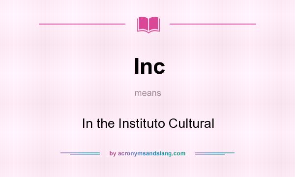 What does Inc mean? It stands for In the Instituto Cultural