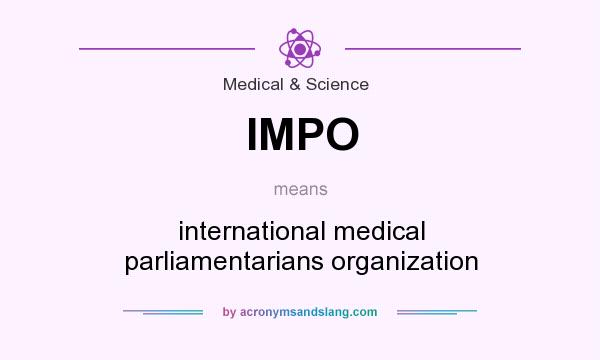 What does IMPO mean? It stands for international medical parliamentarians organization
