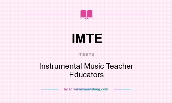 What does IMTE mean? It stands for Instrumental Music Teacher Educators