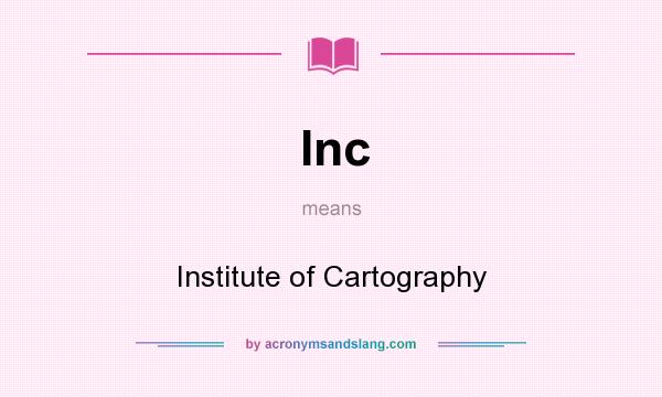 What does Inc mean? It stands for Institute of Cartography