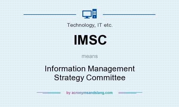 What does IMSC mean? It stands for Information Management Strategy Committee