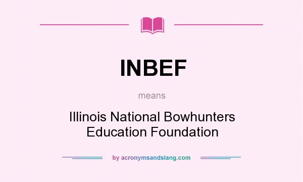 What does INBEF mean? It stands for Illinois National Bowhunters Education Foundation