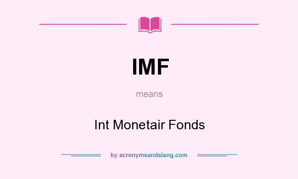 What does IMF mean? It stands for Int Monetair Fonds