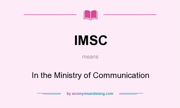 What does IMSC mean? It stands for In the Ministry of Communication