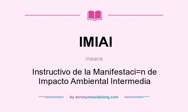 What does IMIAI mean? It stands for Instructivo de la Manifestaci=n de Impacto Ambiental Intermedia