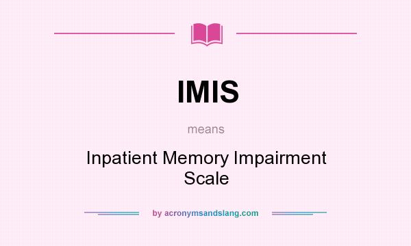What does IMIS mean? It stands for Inpatient Memory Impairment Scale
