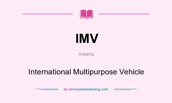 What does IMV mean? It stands for International Multipurpose Vehicle