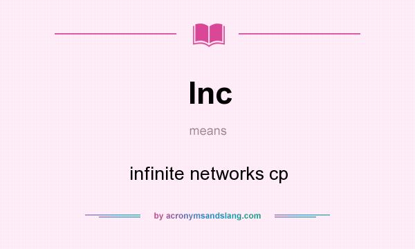 What does Inc mean? It stands for infinite networks cp
