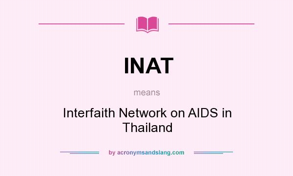What does INAT mean? It stands for Interfaith Network on AIDS in Thailand