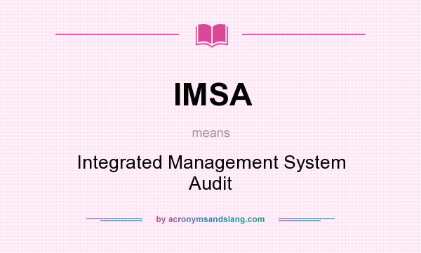 What does IMSA mean? It stands for Integrated Management System Audit