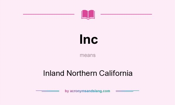 What does Inc mean? It stands for Inland Northern California