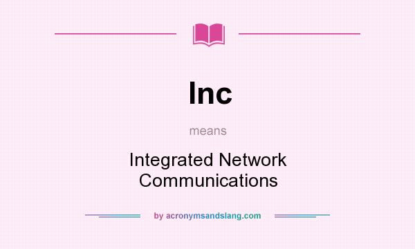 What does Inc mean? It stands for Integrated Network Communications