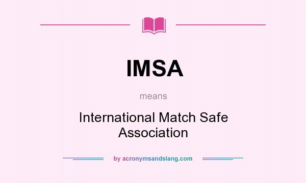 What does IMSA mean? It stands for International Match Safe Association