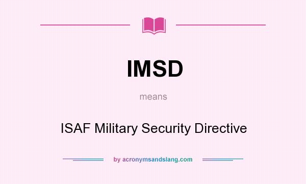 What does IMSD mean? It stands for ISAF Military Security Directive