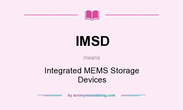 What does IMSD mean? It stands for Integrated MEMS Storage Devices