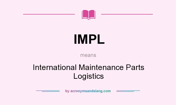 What does IMPL mean? It stands for International Maintenance Parts Logistics