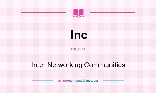What does Inc mean? It stands for Inter Networking Communities