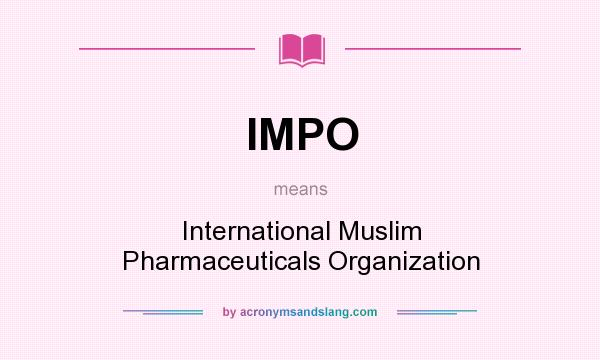 What does IMPO mean? It stands for International Muslim Pharmaceuticals Organization