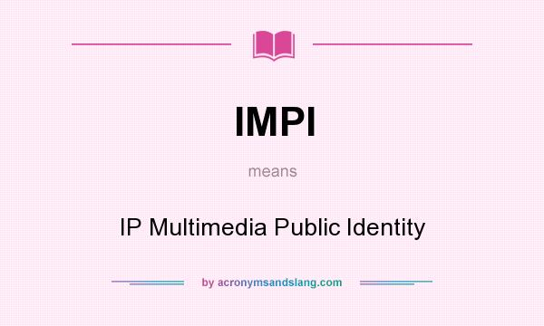 What does IMPI mean? It stands for IP Multimedia Public Identity