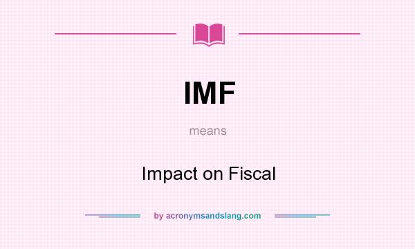 What does IMF mean? It stands for Impact on Fiscal