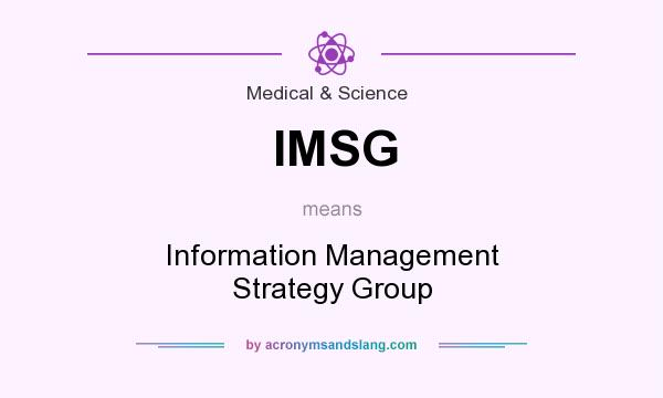 What does IMSG mean? It stands for Information Management Strategy Group