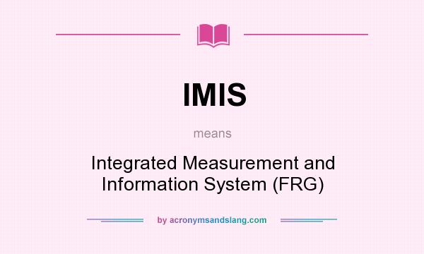 What does IMIS mean? It stands for Integrated Measurement and Information System (FRG)