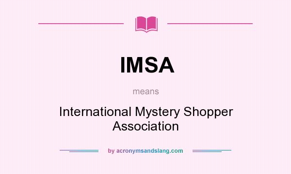 What does IMSA mean? It stands for International Mystery Shopper Association
