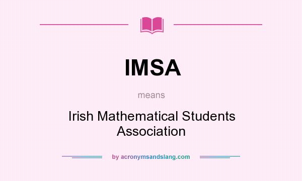What does IMSA mean? It stands for Irish Mathematical Students Association