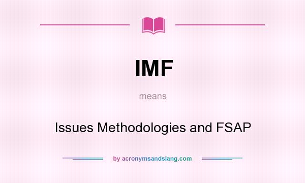 What does IMF mean? It stands for Issues Methodologies and FSAP
