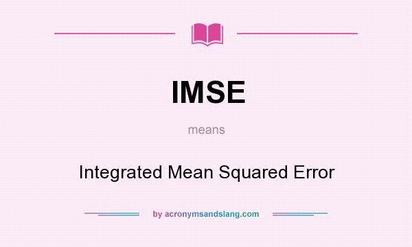What does IMSE mean? It stands for Integrated Mean Squared Error