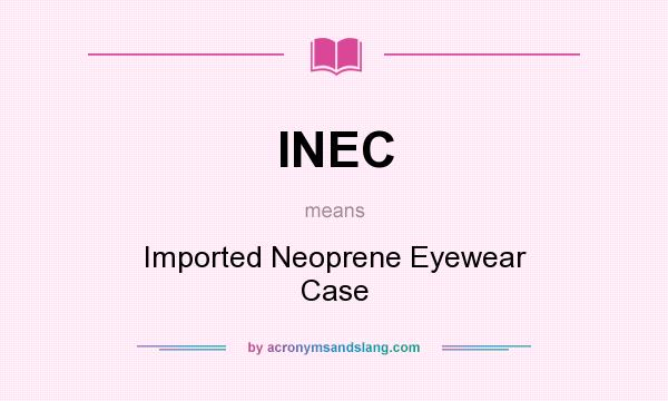 What does INEC mean? It stands for Imported Neoprene Eyewear Case