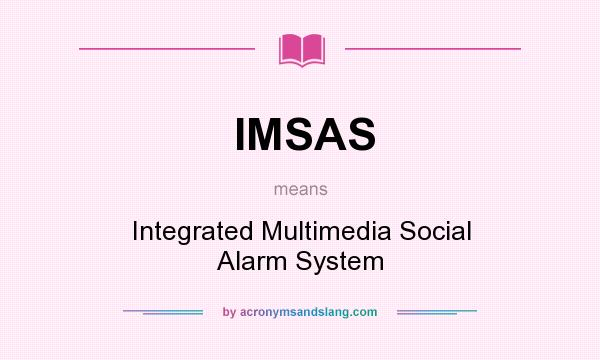 What does IMSAS mean? It stands for Integrated Multimedia Social Alarm System