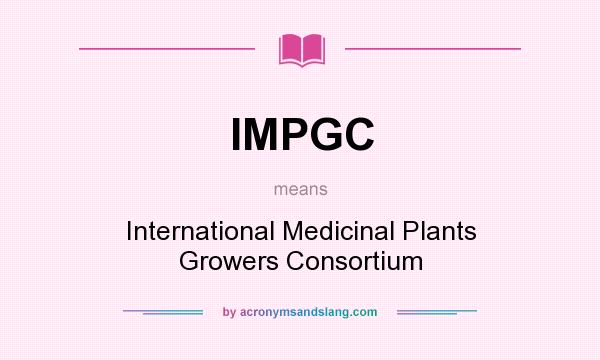 What does IMPGC mean? It stands for International Medicinal Plants Growers Consortium