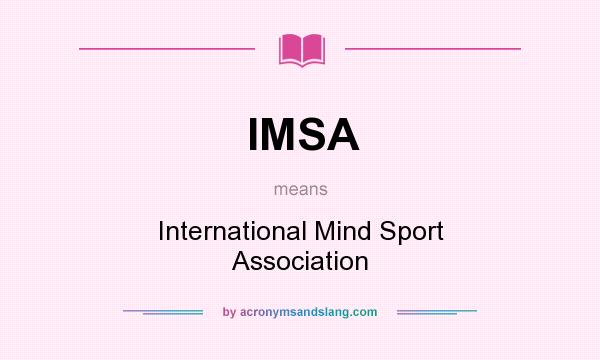 What does IMSA mean? It stands for International Mind Sport Association