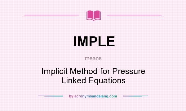 What does IMPLE mean? It stands for Implicit Method for Pressure Linked Equations