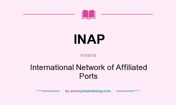 What does INAP mean? It stands for International Network of Affiliated Ports