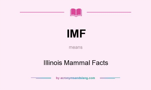 What does IMF mean? It stands for Illinois Mammal Facts