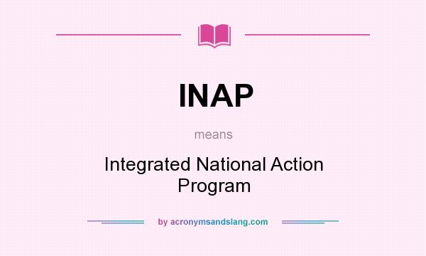What does INAP mean? It stands for Integrated National Action Program