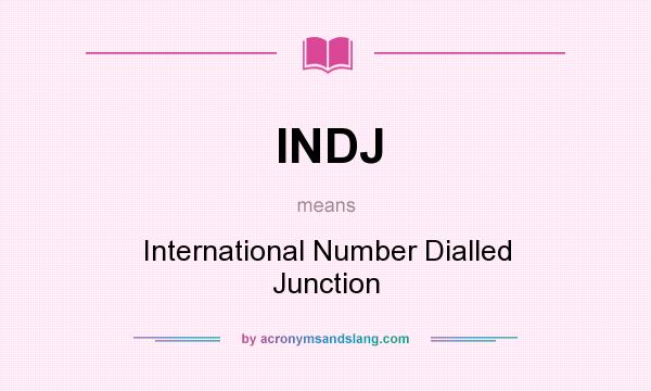 What does INDJ mean? It stands for International Number Dialled Junction
