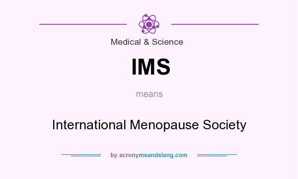 What does IMS mean? It stands for International Menopause Society