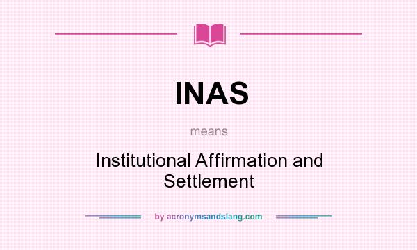 What does INAS mean? It stands for Institutional Affirmation and Settlement