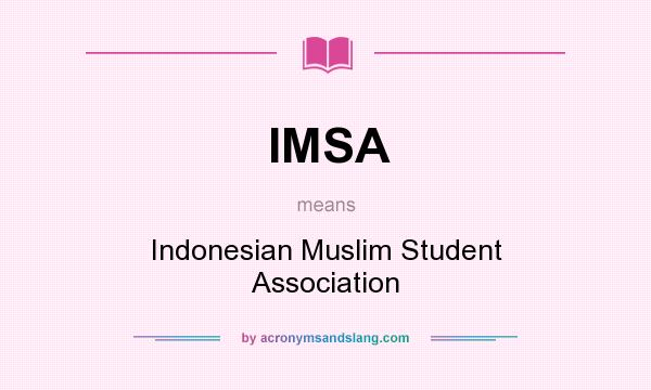 What does IMSA mean? It stands for Indonesian Muslim Student Association