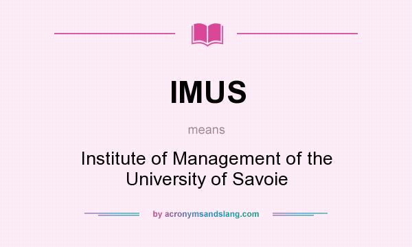 What does IMUS mean? It stands for Institute of Management of the University of Savoie
