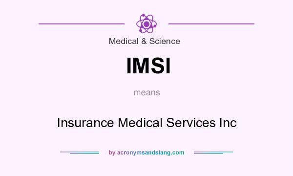 What does IMSI mean? It stands for Insurance Medical Services Inc