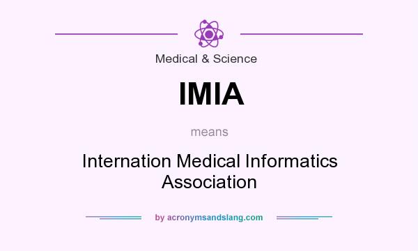 What does IMIA mean? It stands for Internation Medical Informatics Association