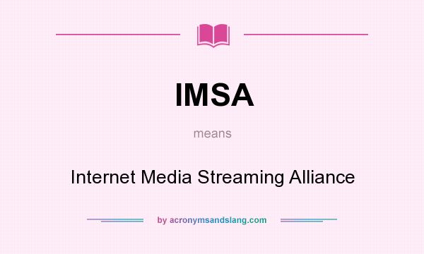 What does IMSA mean? It stands for Internet Media Streaming Alliance