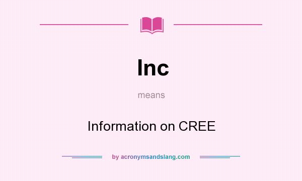What does Inc mean? It stands for Information on CREE