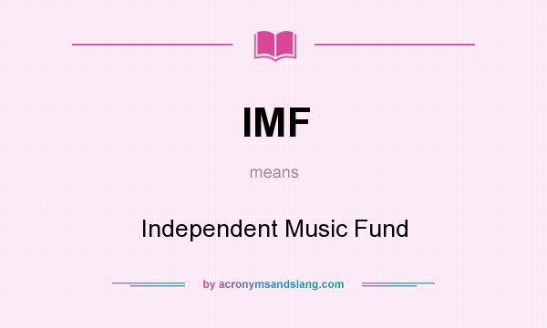 What does IMF mean? It stands for Independent Music Fund